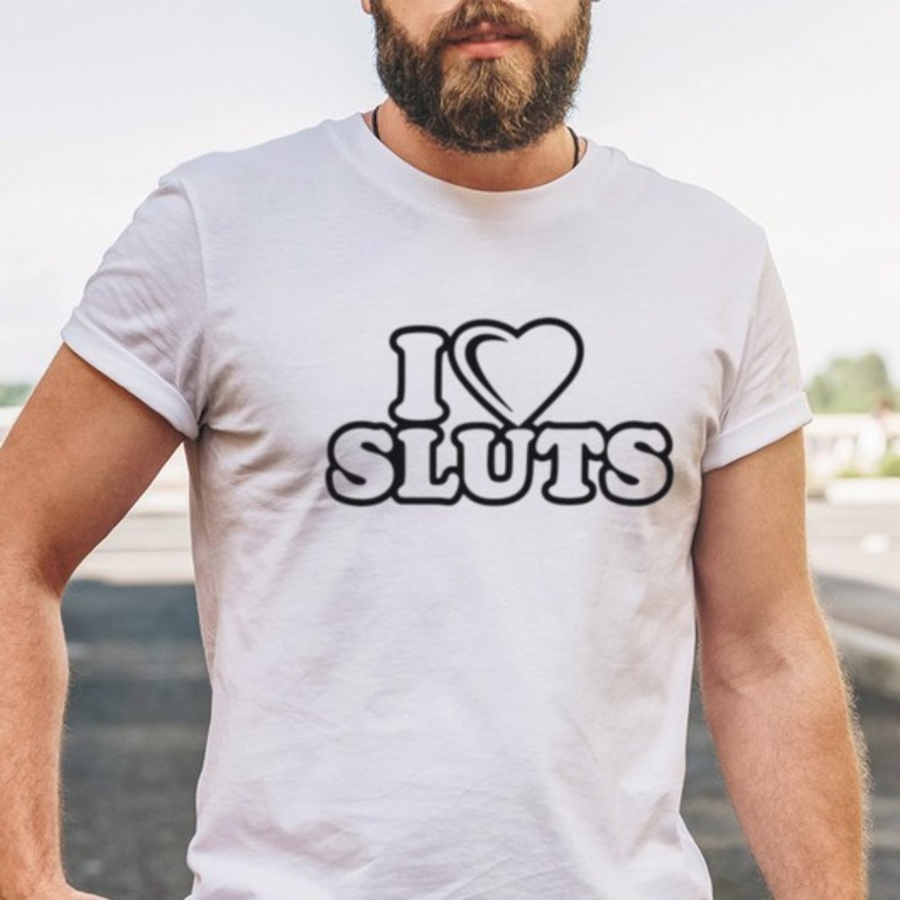 I Love Sluts T-Shirt - Picture 2 of 4